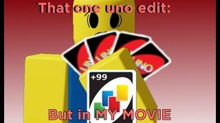 That one uno edit: (Roblox My Movie Animation)