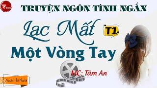 Truyện Ngôn Tình Ngắn - Lạc Mất Một Vòng Tay Phần 1 - MC Tâm An - Nghe Truyện Để Có Giấc Ngủ Ngon