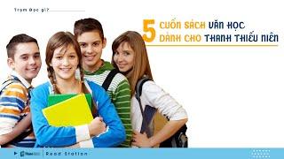 5 CUỐN SÁCH VĂN HỌC dành cho THANH THIẾU NIÊN ĐÁNG ĐỂ ĐỌC | TRẠM ĐỌC