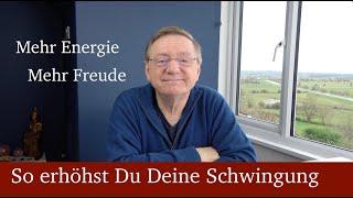 So erhöhst Du Deine Schwingung - mehr Energie - mehr Freude