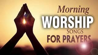 Best Morning Worship Songs For Prayers 2024 - 2 Hours Nonstop Praise And Worship Songs All Time