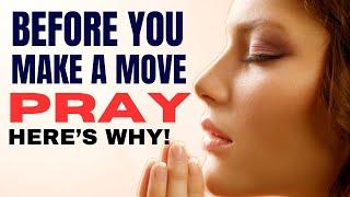 PRAY BEFORE MAKING A MOVE: Key To Life Changing Decision | Christian Motivation | God Message