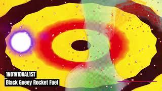 1ND1V1DUAL1ST -  Black Gooey Rocket Fuel.