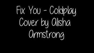 Fix You (Coldplay) ~ Cover by Alisha Armstrong