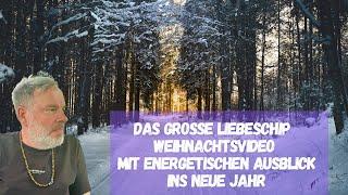 Das große Liebeschip Weihnachtsvideo mit energetischem Ausblick ins neue Jahr