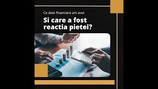 Ce date financiare am avut si care a fost reactia pietei?