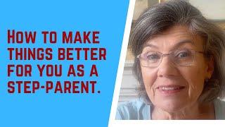 How to MAKE THINGS BETTER for you as a step-parent