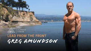 Lead from the Front with Greg Amundson // Not Almost There Podcast