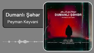 پیمان کیوانی - دومانلی شهر | Peyman Keyvani - Dumanlı şəhər