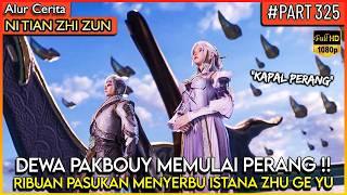 DEWA PAKBOUY MEMBAWA SEMUA PASUKAN MENYERBU ISTANA ZHU GE YU - Alur Cerita Donghua #NTZZ (PART 325)