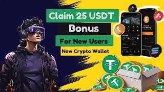 Claim 25 USDT Bonus for New User | New Crypto Wallet