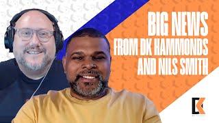 Big News from DK Hammonds and Nils Smith