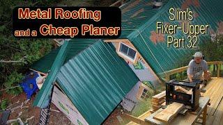 Metal Roofing and a Cheap Wood Planer: Slim's Fixer Upper Part 32