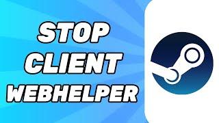 How To Stop Steam Client Webhelper From Running In The Background