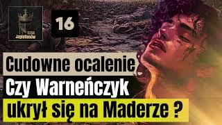 Władysław Warneńczyk - Cudowne ocalenie. Czy król ukrył się na Maderze ?