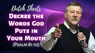 Dutch Sheets: Decree the Words God Puts in Your Mouth (Psalm 81:10)