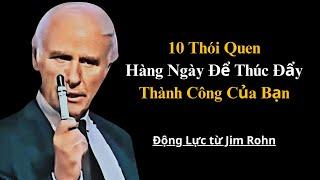 10 Thói Quen Hàng Ngày Để Thúc Đẩy Thành Công Của Bạn | Động Lực từJim Rohn