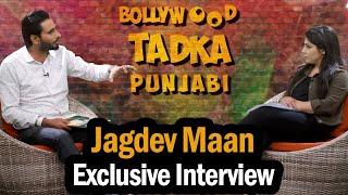 Exclusive Interview Jagdev Maan | Bollywood Tadka Punjabi