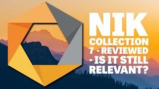 Nik Collection 7 - Reviewed -  Is It Still Relevant?