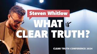 Steven Whitlow | What is Clear Truth?