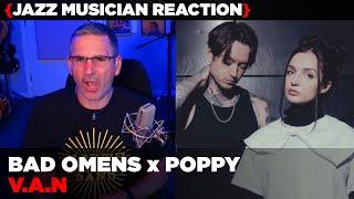 Jazz Musician REACTS | Bad Omens x Poppy "V.A.N" | MUSIC SHED EP415