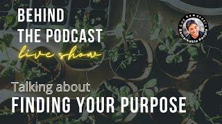 Remarkable People Behind the Podcast - How to Find Your Purpose