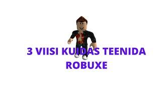 3 VIISI KUIDAS SINA SAAD TEENIDA ROBUXE ROBLOXIS!