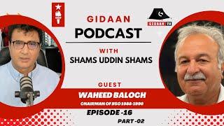 GidaanPodcast /Shams uddin Shams /with Waheed Baloch /BSO Series /Episode--16 Part --02/