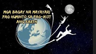 MGA BAGAY NA MANGYAYARI PAG ANG EARTH AY HUMINTO SA PAG-IKOT