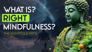 The Eightfold Path: What is Right Mindfulness?