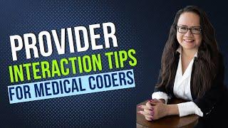 TIPS FOR INTERACTING WITH PROVIDERS FOR MEDICAL CODERS