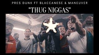 Pres Dunk Ft Blaccanese & Maneuver - "Thug Niggas"(Official Video) @DirectedByRico