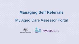 Managing Self Referrals – My Aged Care Assessor Portal