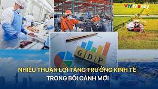 [TÀI CHÍNH KINH DOANH] NHIỀU THUẬN LỢI TĂNG TRƯỞNG KINH TẾ TRONG BỐI CẢNH MỚI | VTVMoney