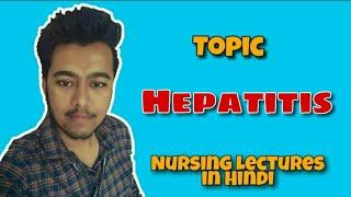 Hepatitis - Types - Viral - Autoimmune -Causes -Symptoms - Treatment (Nursing Lecture in Hindi MSN1)