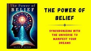 The Power of Belief: Synchronizing with the Universe to Manifest Your Dreams (Audiobook)