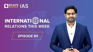 International Relations this Week for UPSC Prelims 2023 | Episode-90 | IR for UPSC CSE | IAS Exam