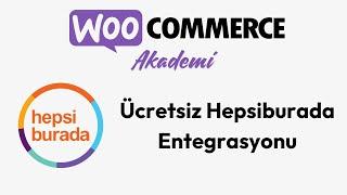 WooCommerce İçin Hepsiburada Entegrasyonu Nasıl Yapılır? Ücretsiz Eklenti 