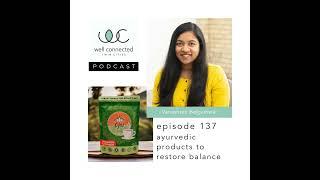 Ep 137 Ayurvedic Products to Restore Balance with Vanashree Belgamwar