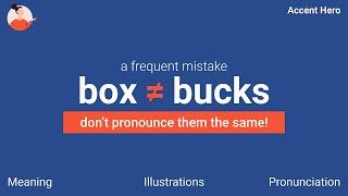 BOX and BUCKS - Don't pronounce them the same!