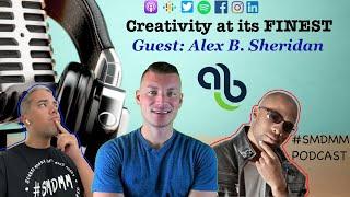 Creativity at its FINEST - Guest: Alex B. Sheridan (Impaxs Marketing)