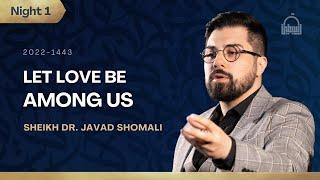 [1/6] Let Love Be Found Among Us - Sheikh Dr. Javad Shomali | Shahr Ramadhan 2022/1443