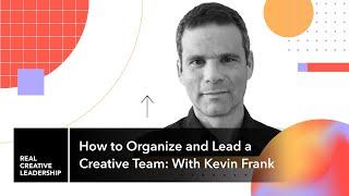 How to Organize and Lead a Creative Team: With Kevin Frank