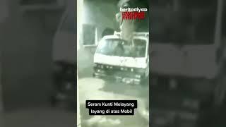 Penampakan Kuntilanak Terbang di Atas Mobil