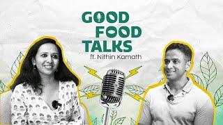 Good Food Talks: Episode 1 ft Nithin Kamath (full video) | Akshayakalpa organic