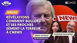 RÉVÉLATIONS : COMMENT BOLLORÉ ET SES PROCHES SÈMENT LA TERREUR À CNEWS