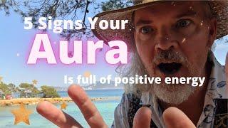 5 Signs Your Aura is Full of Positive Energy // Aura Awareness