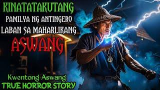 KINATATAKUTANG PAMILYA NG ANTINGERO LABAN SA MAHARLIKANG ASWANG l Kwentong Aswang l True Story