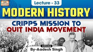 Cripps Mission to Quit India Movement | Indian Modern History | UPSC | Lecture 33 | Aadesh Singh