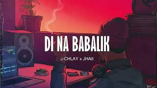 Di Na Babalik - J-chlay x Jhaii (Prod. Matthew May)